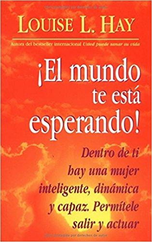 El Mundo te Esta Esperando! by Louise Hay (Enero 1, 1998) - libros en español - librosinespanol.com 