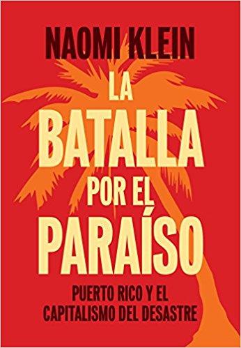 La Batalla Por el Paraíso: Puerto Rico y el Capitalismo Del Desastre by Naomi Klein (Junio 5, 2018) - libros en español - librosinespanol.com 