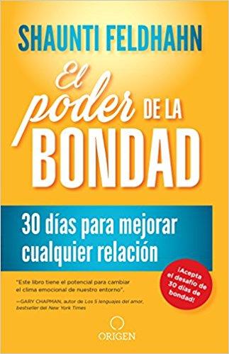 El poder de la bondad: 30 días para mejorar cualquier relación/The Kindness Challenge by Shaunti Feldhahn (Mayo 29, 2018) - libros en español - librosinespanol.com 