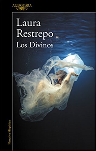 Los divinos/The Divine by Laura Restrepo (Mayo 29, 2018) - libros en español - librosinespanol.com 