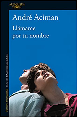 Llámame por tu nombre/Call Me by Your Name by André Aciman (Mayo 29, 2018) - libros en español - librosinespanol.com 