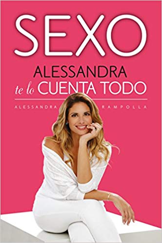 Sexo. Alessandra te lo cuenta todo / Sex: Alessandra Tells All by Alessandra Rampolla (Agosto 21, 2018) - libros en español - librosinespanol.com 