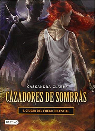 Cazadores de sombras 6. Ciudad del fuego Celestial by Cassandra Clare (Octubre 21, 2014) - libros en español - librosinespanol.com 