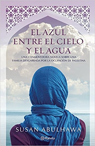El azul entre el cielo y el agua by Susan Abulhawa (Abril 5, 2016) - libros en español - librosinespanol.com 