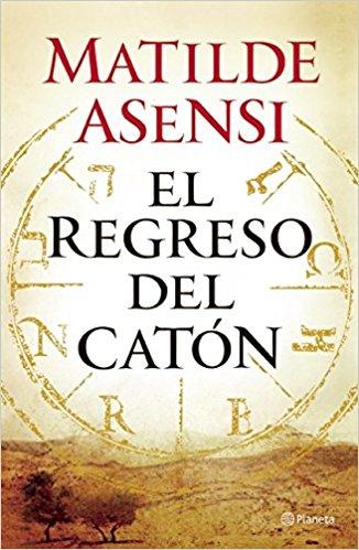 El regreso del Catón by Matilde Asensi (Octubre 20, 2015) - libros en español - librosinespanol.com 