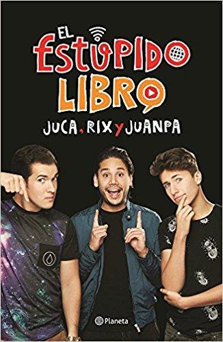 El estúpido libro by Rix, Juanpa Zurita, Juca (Octubre 4, 2016) - libros en español - librosinespanol.com 