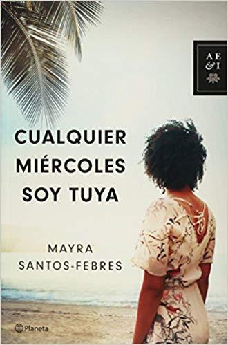 Cualquier miércoles soy tuya by Mayra Santos-Febres (Diciembre 6, 2016) - libros en español - librosinespanol.com 