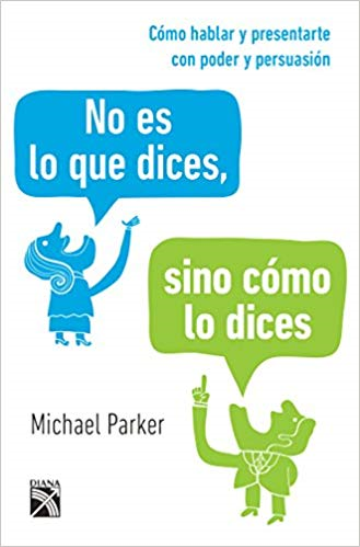 No es lo que dices, sino cómo lo dices by Michael Parker (Marzo 28, 2017) - libros en español - librosinespanol.com 