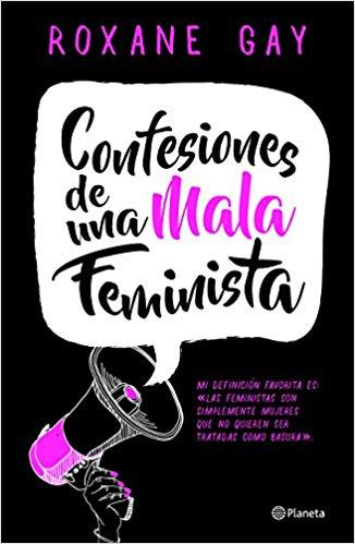 Confesiones de una mala feminista by Roxane Gay (Mayo 23, 2017) - libros en español - librosinespanol.com 