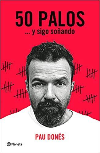 50 Palos… y sigo soñando by Pau Donés (Marzo 13, 2018) - libros en español - librosinespanol.com 