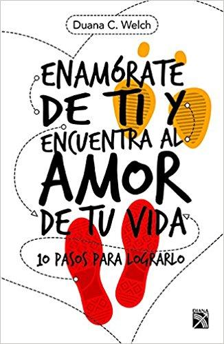 Enamórate de ti y encuentra al amor de tu vida by Welch (Febrero 12, 2018) - libros en español - librosinespanol.com 