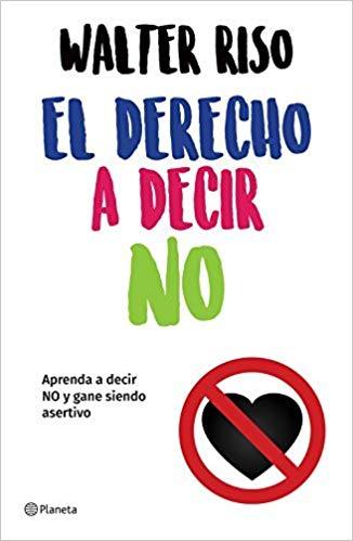 El derecho a decir no by Walter Riso (Abril 24, 2018) - libros en español - librosinespanol.com 