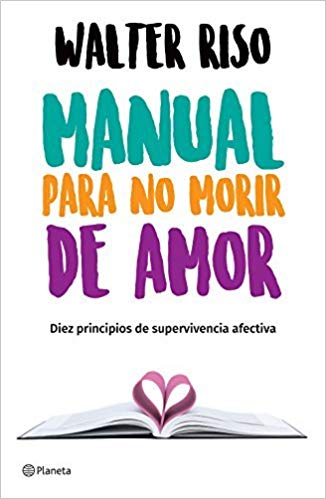 Manual para no morir de amor by Walter Riso (Abril 24, 2018) - libros en español - librosinespanol.com 