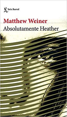 Absolutamente Heather by Matthew Weiner (Abril 17, 2018) - libros en español - librosinespanol.com 