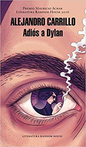 Adiós a Dylan (Premio Mauricio Achar) by Alejandro Carrillo Rosas (Marzo 28, 2017) - libros en español - librosinespanol.com 