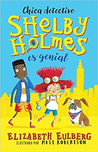 La gran Shelby Holmes / The Great Shelby Holmes: Girl Detective by Elizabeth Eulberg (Noviembre 28, 2017) - libros en español - librosinespanol.com 
