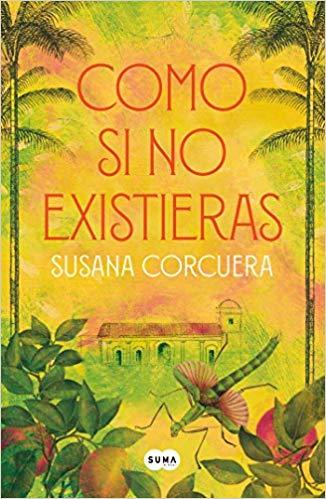 Como si no existieras / As If You Didn't Exist by Susana Corcuera (Mayo 29, 2018) - libros en español - librosinespanol.com 