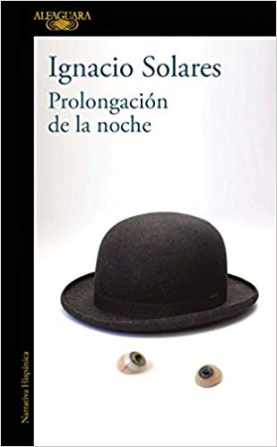 Prolongación de la noche / A Prolongued Evening by Ignacio Solares (Mayo 29, 2018) - libros en español - librosinespanol.com 