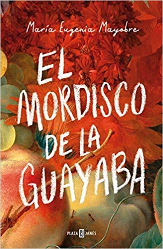 El mordisco de la guayaba / The Bite of Guava by Maria Eugenia Mayobre (Junio 26, 2018) - libros en español - librosinespanol.com 