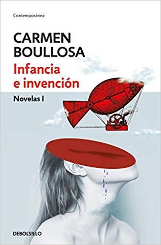 Infancia e invención / Youth and Invention (Contemporanea) by Carmen Boullosa (Julio 31, 2018) - libros en español - librosinespanol.com 