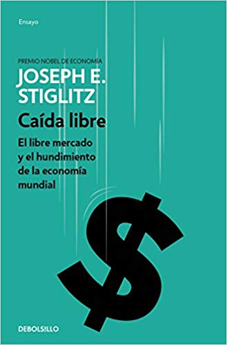 Caída libre: El libre mercado y el hundimiento de la economía mundial / Freefall (Spanish) by Joseph E. Stiglitz (Julio 31, 2018) - libros en español - librosinespanol.com 
