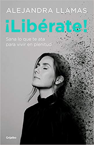 ¡Libérate! / Free Yourself! by Alejandra Llamas (August 21, 2018) - libros en español - librosinespanol.com 