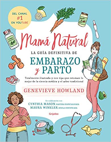Mamá natural / The Mama Natural Week-by-Week Guide to Pregnancy and Childbirth by Genevieve Howland (Agosto 21, 2018) - libros en español - librosinespanol.com 