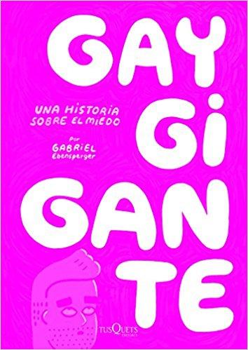 Gay Gigante. Una historia sobre el miedo by Gabriel Ebensperger (Enero 3, 2017) - libros en español - librosinespanol.com 