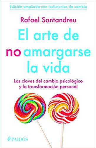El arte de no amargarse la vida. Testimonios by Rafael Santandreu (Marzo 31, 2015) - libros en español - librosinespanol.com 