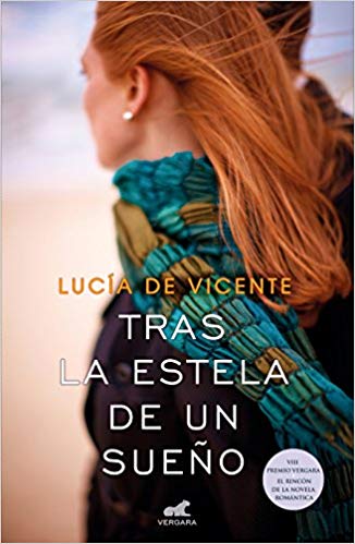 Tras la estela de un sueño (Premio Vergara 2018) / In Search of a Dream by Lucia De Vicente (Junio 26, 2018) - libros en español - librosinespanol.com 