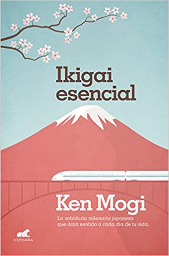 Ikigai esencial / Essential Ikigai by Ken Mogi (Agosto 21, 2018) - libros en español - librosinespanol.com 