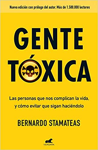 Gente tóxica: Las personas que nos complican la vida y como evitar que lo sigan haciendo / Toxic People by Bernardo Stamateas (Septiembre 25, 2018) - libros en español - librosinespanol.com 