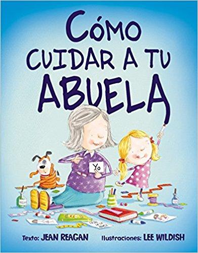 Como cuidar a tu abuela by Jean Reagan (Abril 30, 2016) - libros en español - librosinespanol.com 