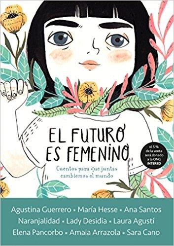 El futuro es femenino: Cuentos para que juntas cambiemos el mundo / The Future is Female by Varios autores (Junio 26, 2018) - libros en español - librosinespanol.com 