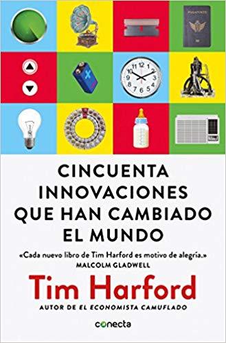 Cincuenta innovaciones que han cambiado el mundo / Fifty Inventions That Shaped the Modern Economy by Tim Harford (Mayo 29, 2018) - libros en español - librosinespanol.com 