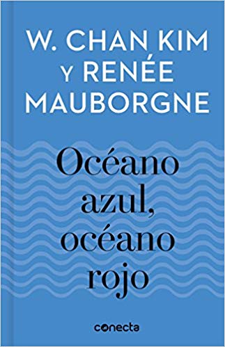 Océano azul, océano rojo / Blue Ocean, Red Ocean by Kim W. Chan, Renee Mauborgne (Julio 31, 2018) - libros en español - librosinespanol.com 