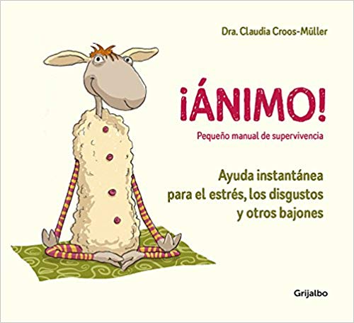 ¡Ánimo! Ayuda instantánea para el estrés, los disgustos y otros bajones / Cheer Up! by Claudia Croos-Muller (Mayo 29, 2018) - libros en español - librosinespanol.com 