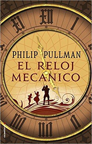 El reloj mecánico by Philip Pullman (Abril 30, 2018) - libros en español - librosinespanol.com 