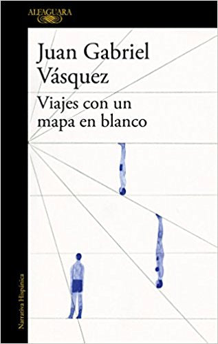 Viajes con un mapa en blanco / Traveling with a Blank Map by Juan Gabriel Vasquez (Mayo 29, 2018) - libros en español - librosinespanol.com 