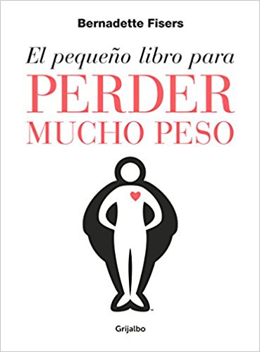 El pequeño libro para perder mucho peso / The Little Book of Big Weight Loss by Bernadette Fisers (Abril 24, 2018) - libros en español - librosinespanol.com 
