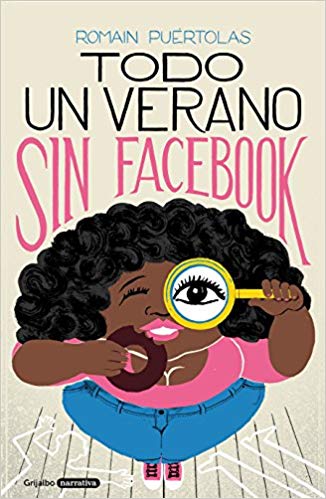 Todo un verano sin Facebook / A Summer without Facebook by Romain Puertolas (Julio 31, 2018) - libros en español - librosinespanol.com 