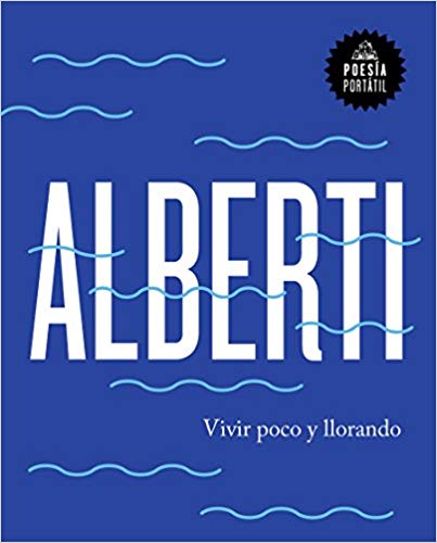 Vivir poco y llorando / Live Little and Crying by Rafael Alberti (Julio 31, 2018) - libros en español - librosinespanol.com 