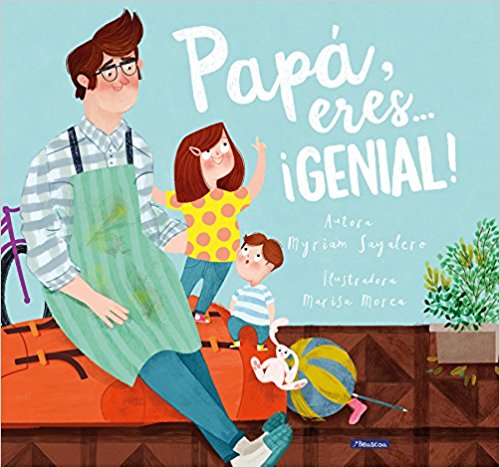 Papá, eres... ¡genial! / Dad, You Are Awesome! by Myriam Sayalero, Sarah Torres (Junio 20, 2017) - libros en español - librosinespanol.com 