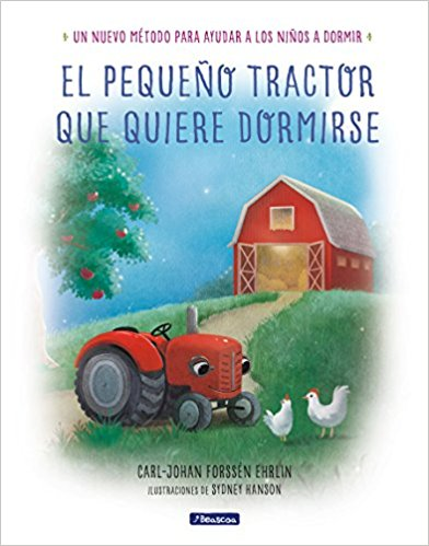 El pequeño tractor que quiere dormirse Un nuevo método para ayudar a los niños a dormir/ The Tractor Who Wants to Fall Asleep by Carl Johan (Abril 24, 2018) - libros en español - librosinespanol.com 