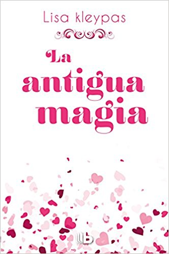La antigua magia / Again the Magic by Lisa Kleypas (Abril 24, 2018) - libros en español - librosinespanol.com 