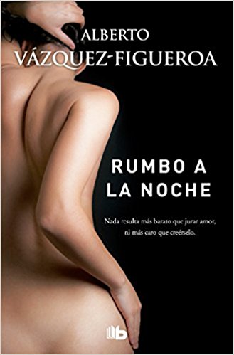 Rumbo a la noche / Heading to the Night by Alberto Vasquez Figueroa (Mayo 29, 2018) - libros en español - librosinespanol.com 