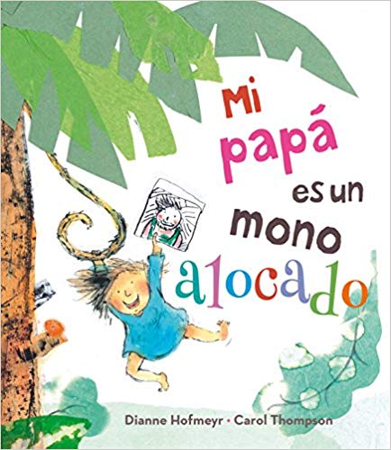Mi papá es un mono alocado by Dianne Hofmeir (Agosto 31, 2017) - libros en español - librosinespanol.com 