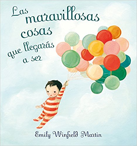 Las maravillosas cosas que llegaras a ser by Emily Winfield (Julio 31, 2017) - libros en español - librosinespanol.com 