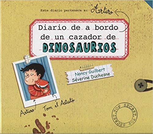 Diario de a bordo de un cazador de dinosaurios by Nancy Guilbert, Séverine Duchesne (Diciembre 15, 2017) - libros en español - librosinespanol.com 