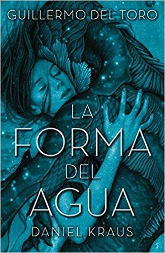 La forma del agua by Guillermo del Toro, Daniel Kraus (Abril 30, 2018) - libros en español - librosinespanol.com 